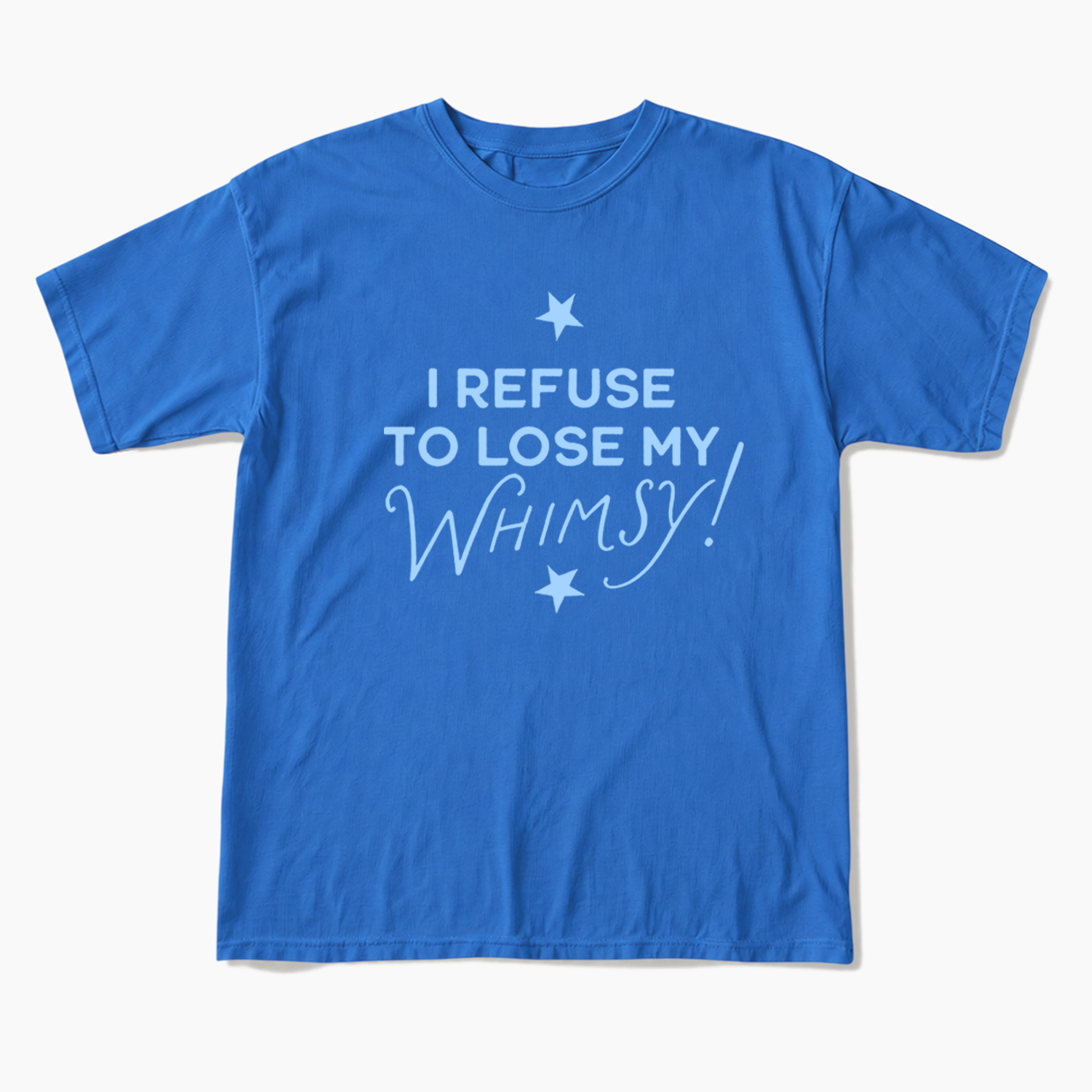 I Refuse To Lose My Whimsy T Shirts