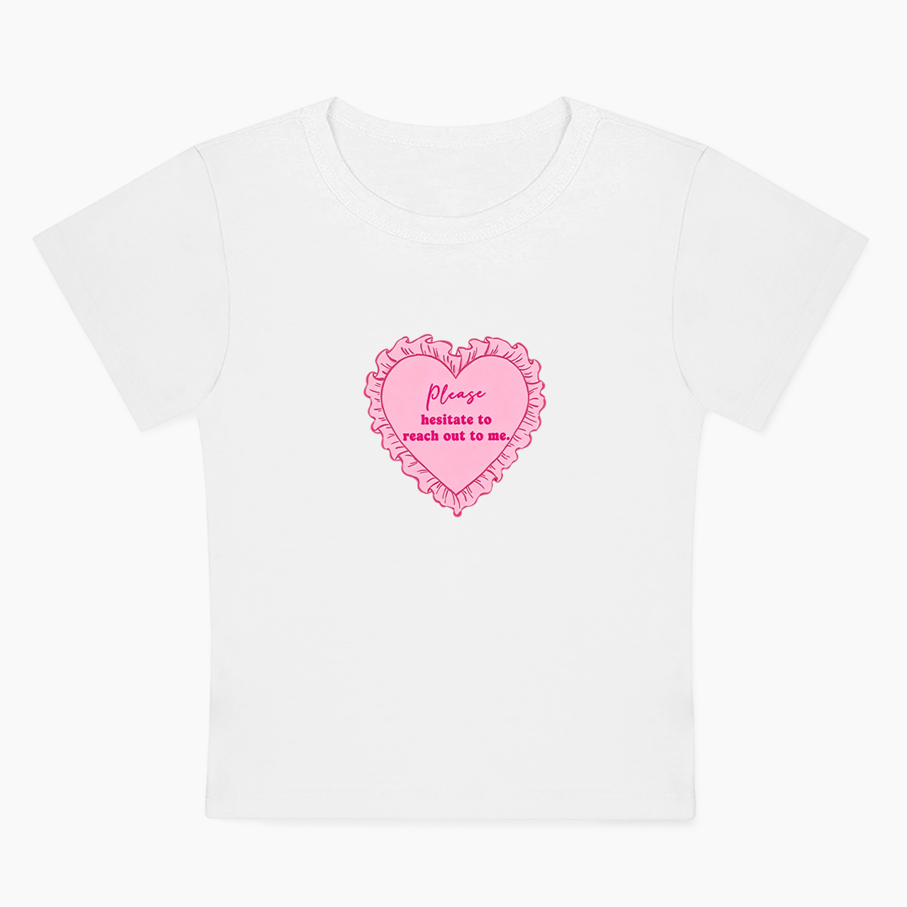 Please Hesitate To Reach Out To Me Baby Tee
