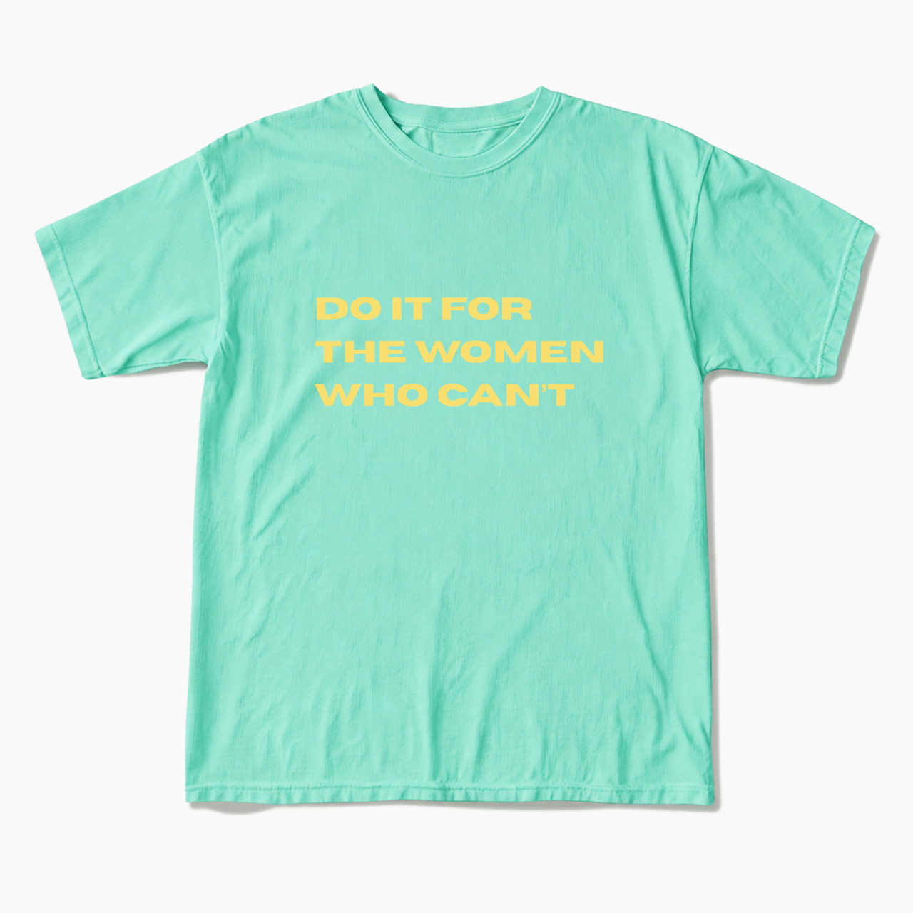 Do It For The Women Who Can't T Shirts