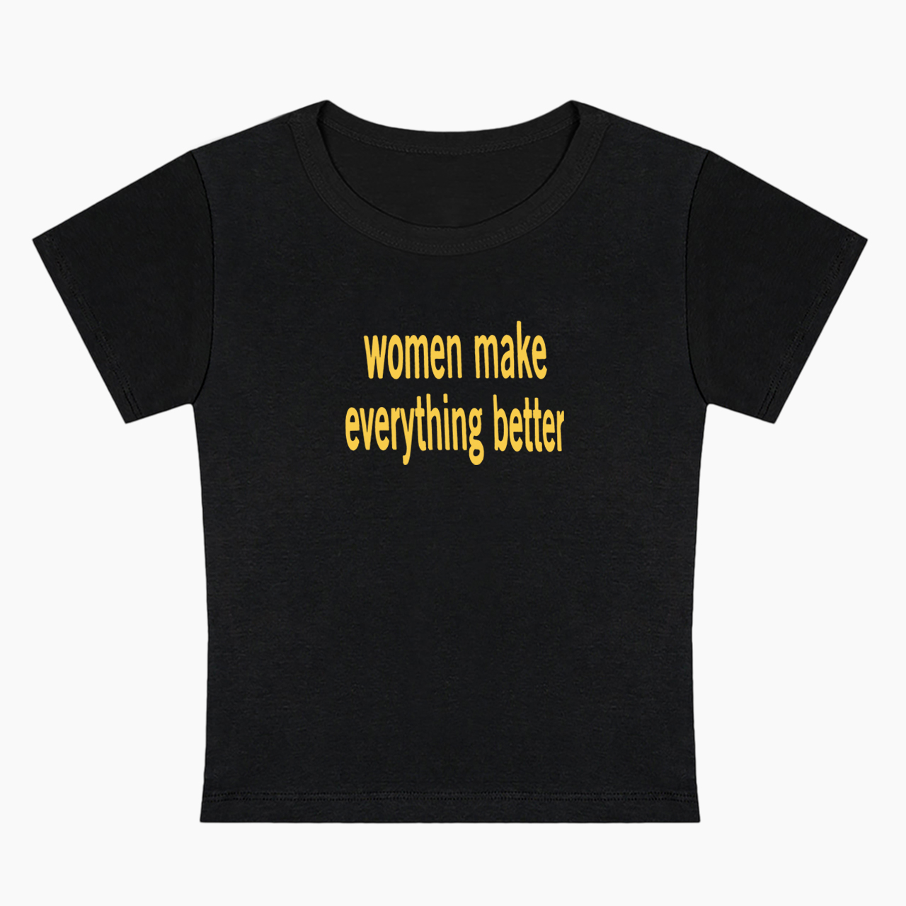 Women make Everything Better Baby Tee