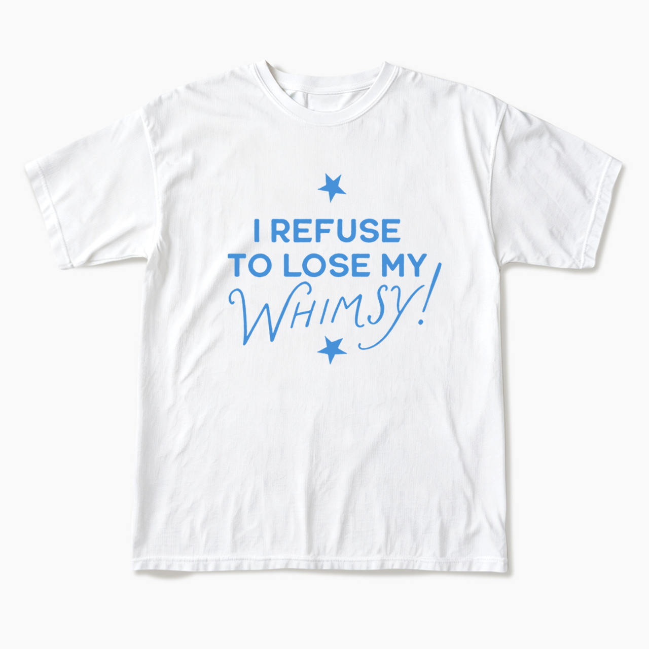 I Refuse To Lose My Whimsy T Shirts