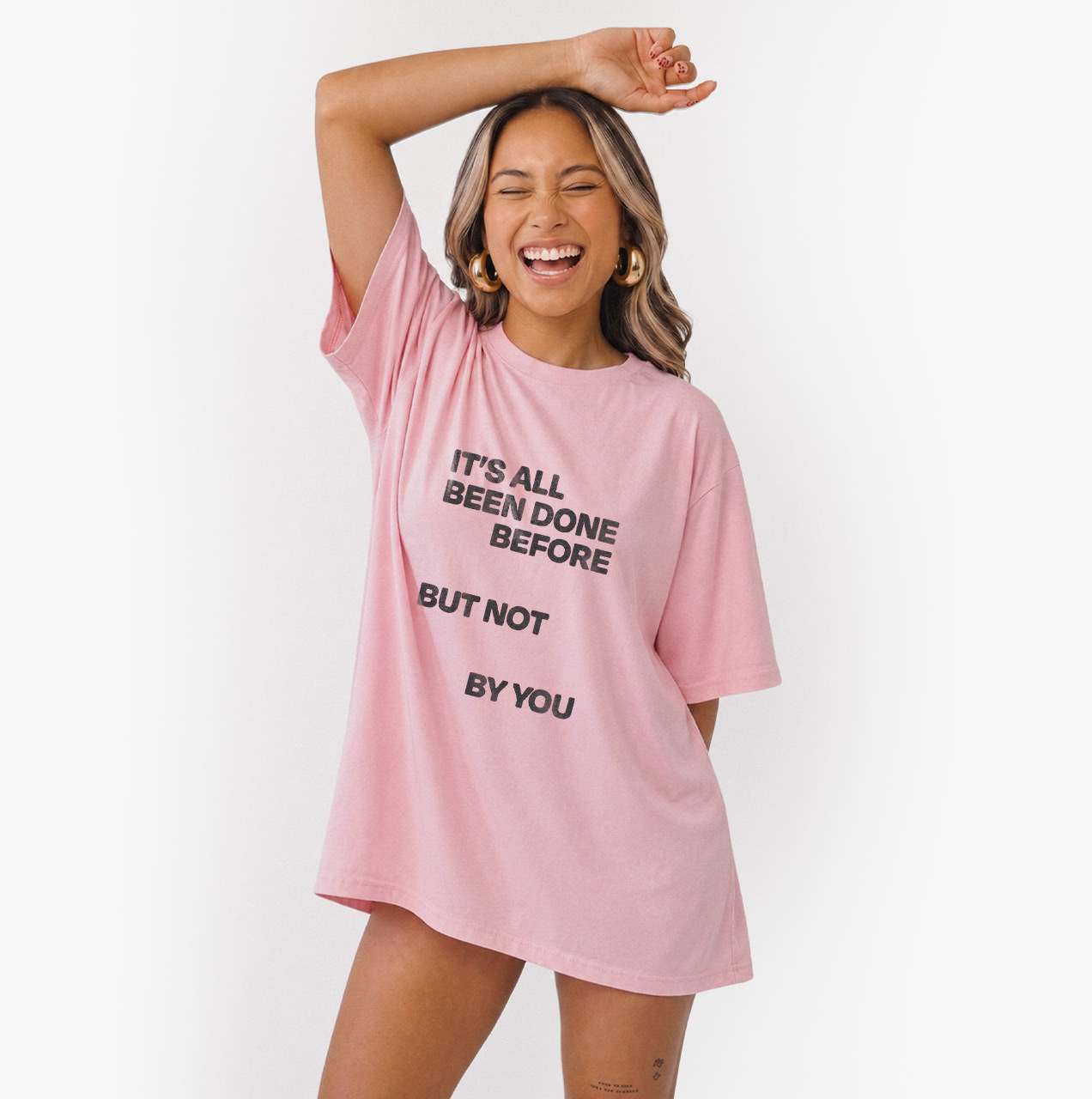It's All Been Done Before But Not By You T Shirts