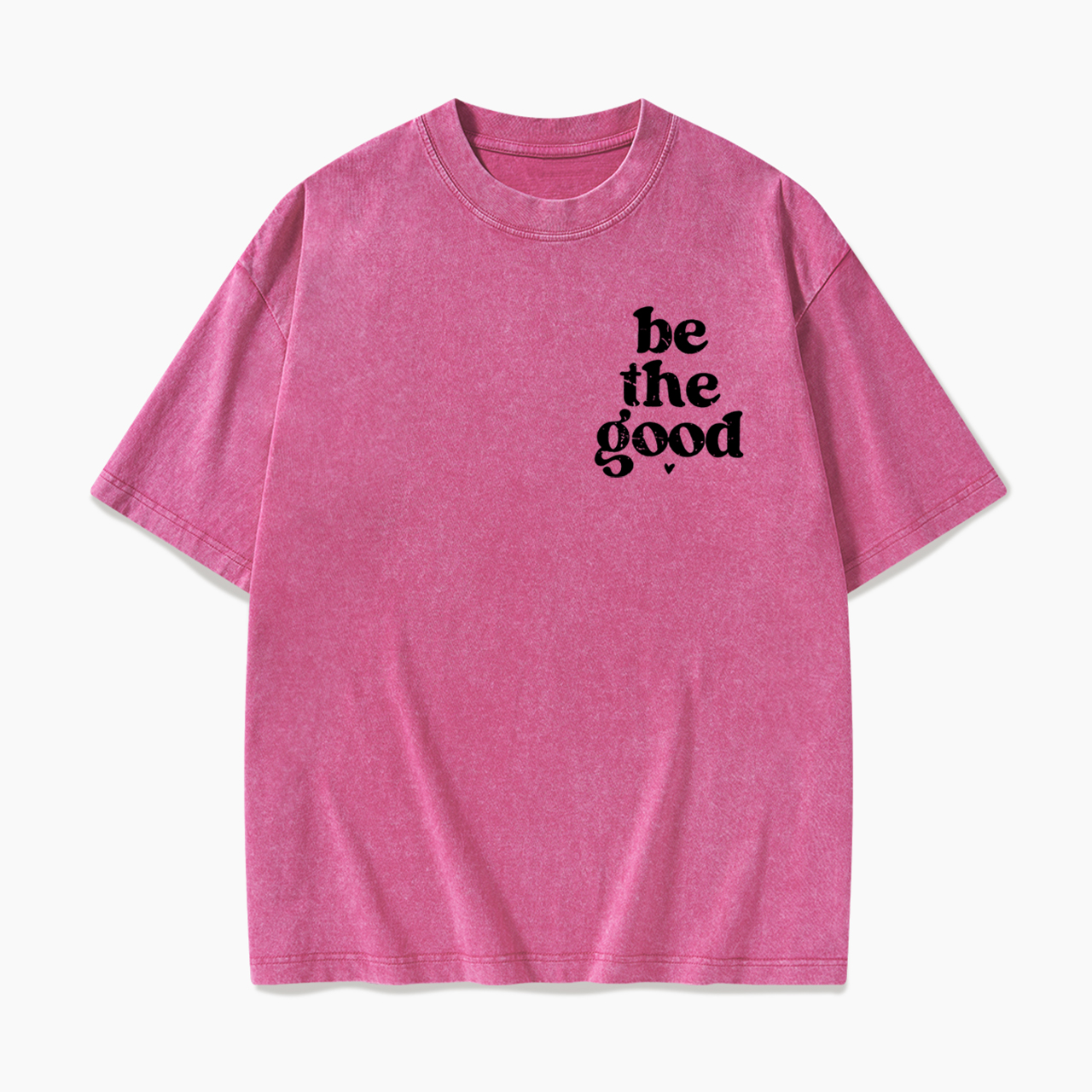 Be The Good Washed Tees