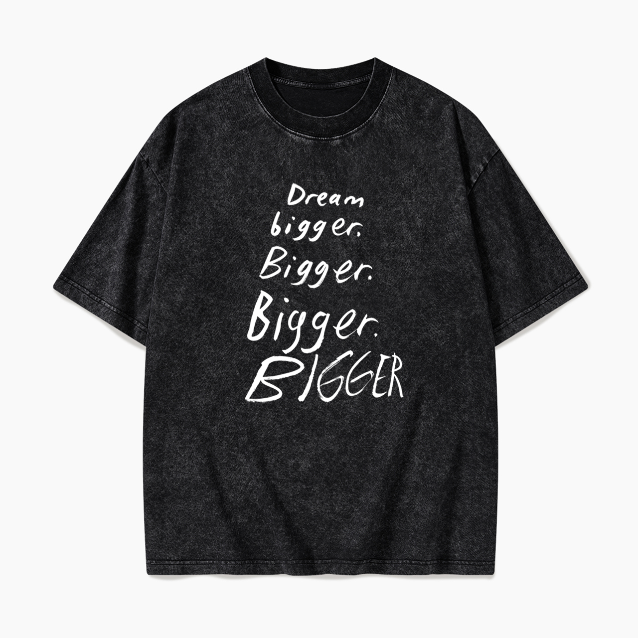 Dream Bigger Bigger Washed Tees