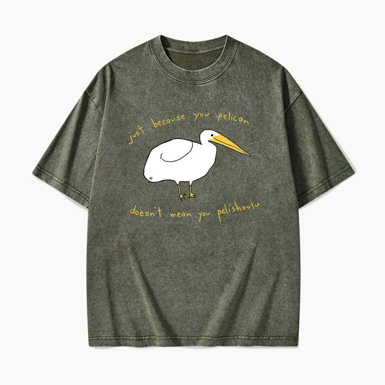 Just Because You Pelican Washed Tees