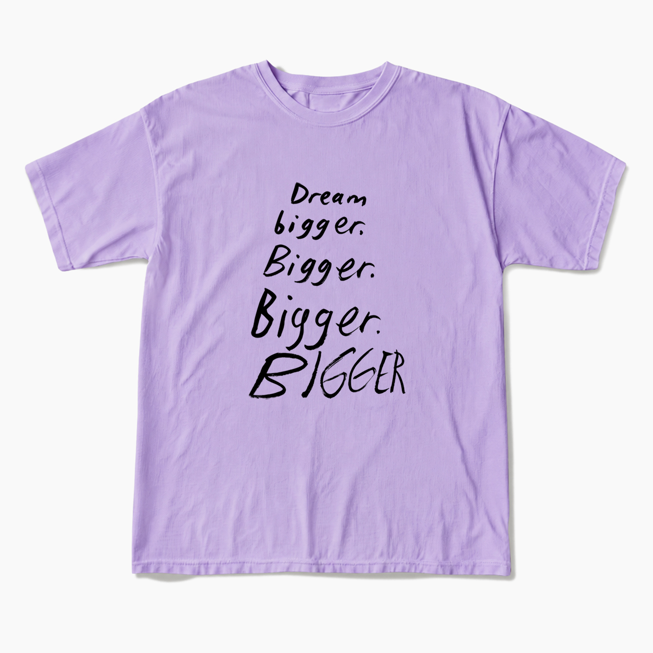 Dream Bigger Bigger T Shirts