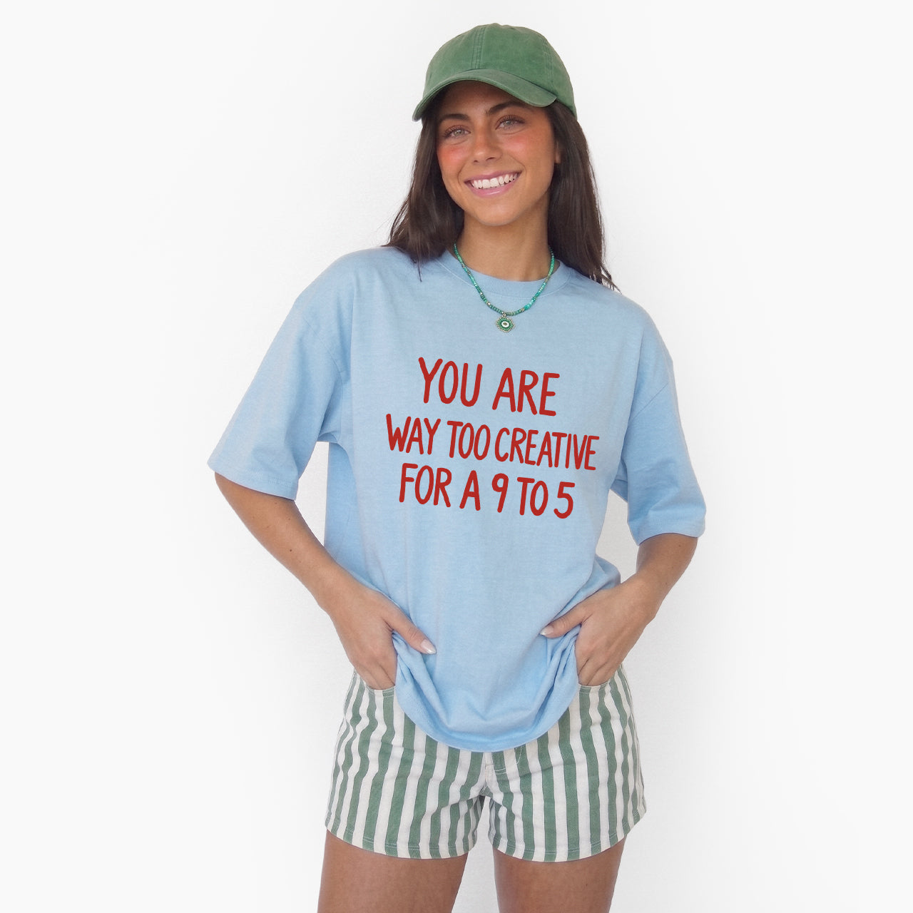 You are way too creative for a 9 to 5 T Shirts