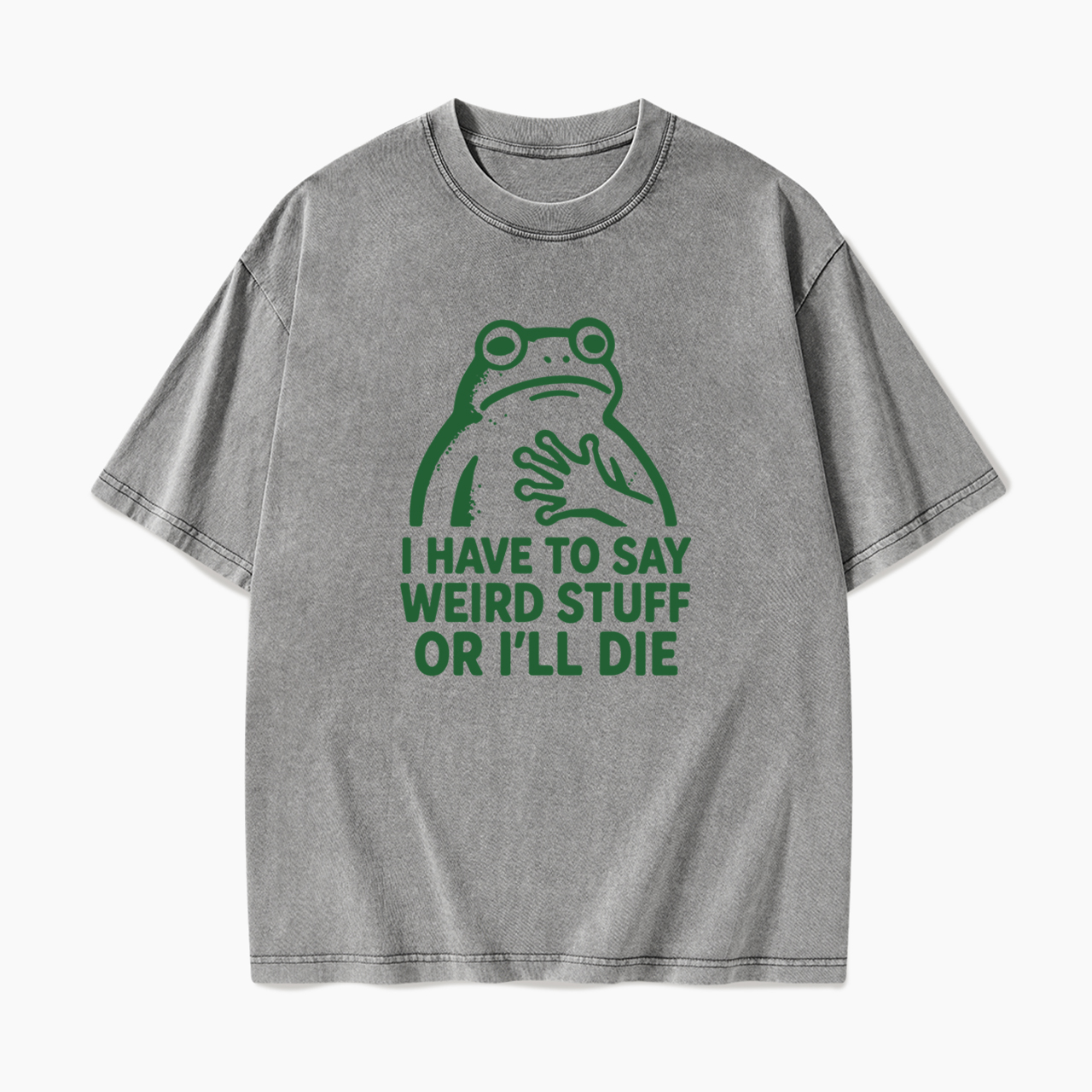 Say Weird Stuff Or I'll Die Washed Tees