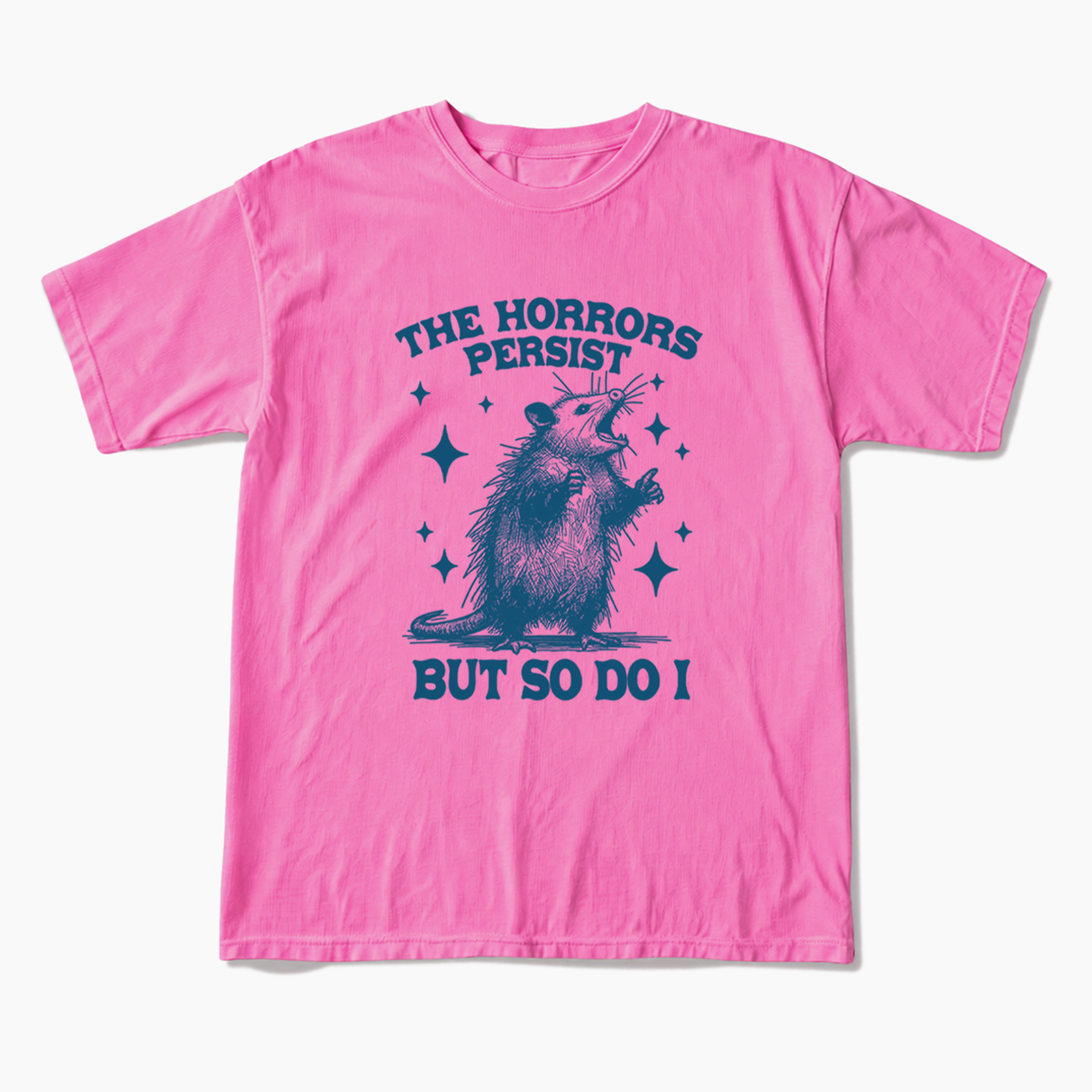 The Horrors Persist But So Do I Opossum T Shirts