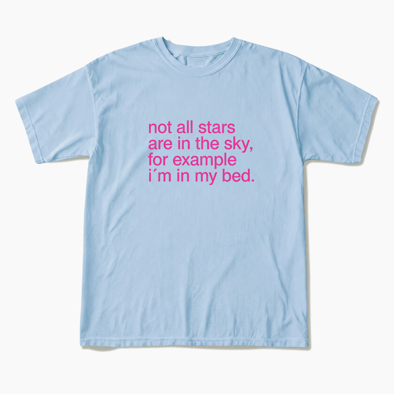 For Example I'm In My Bed T Shirts