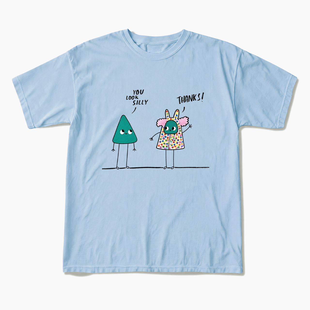 You Look Silly Thanks T Shirts