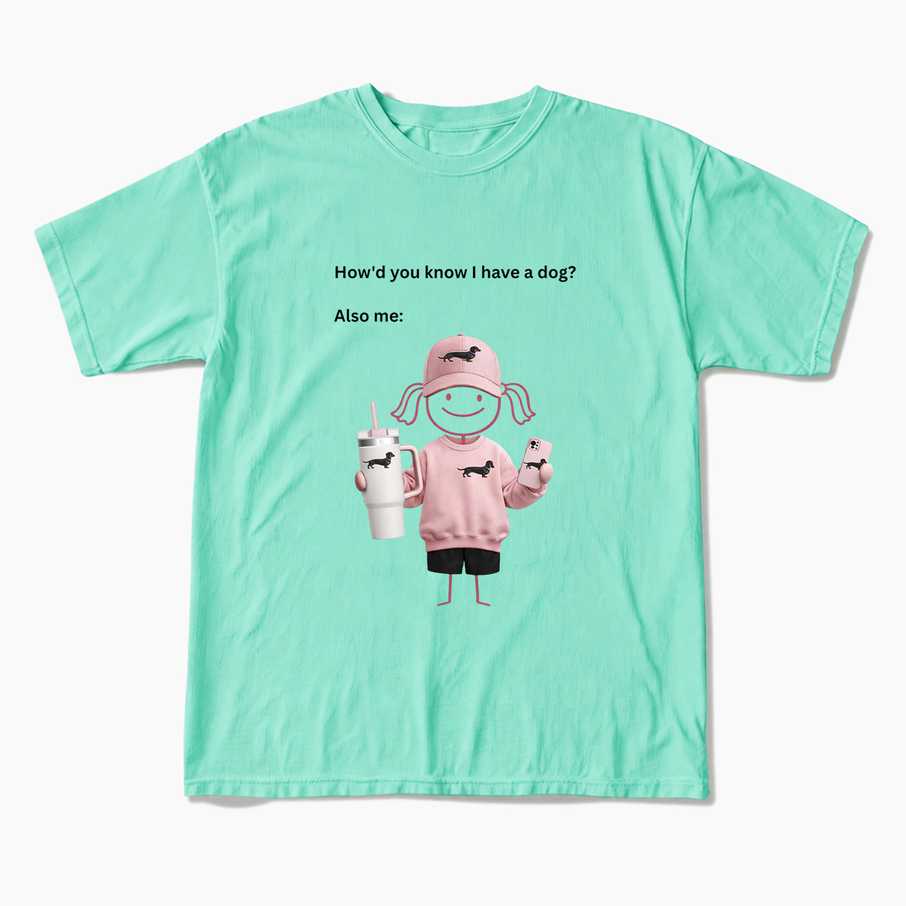 How'd you know I have a dog Also me T Shirts