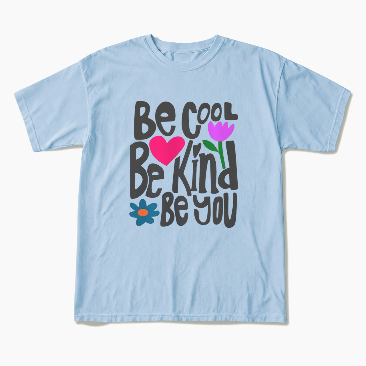 Be Cool Be Kind Be You T Shirts