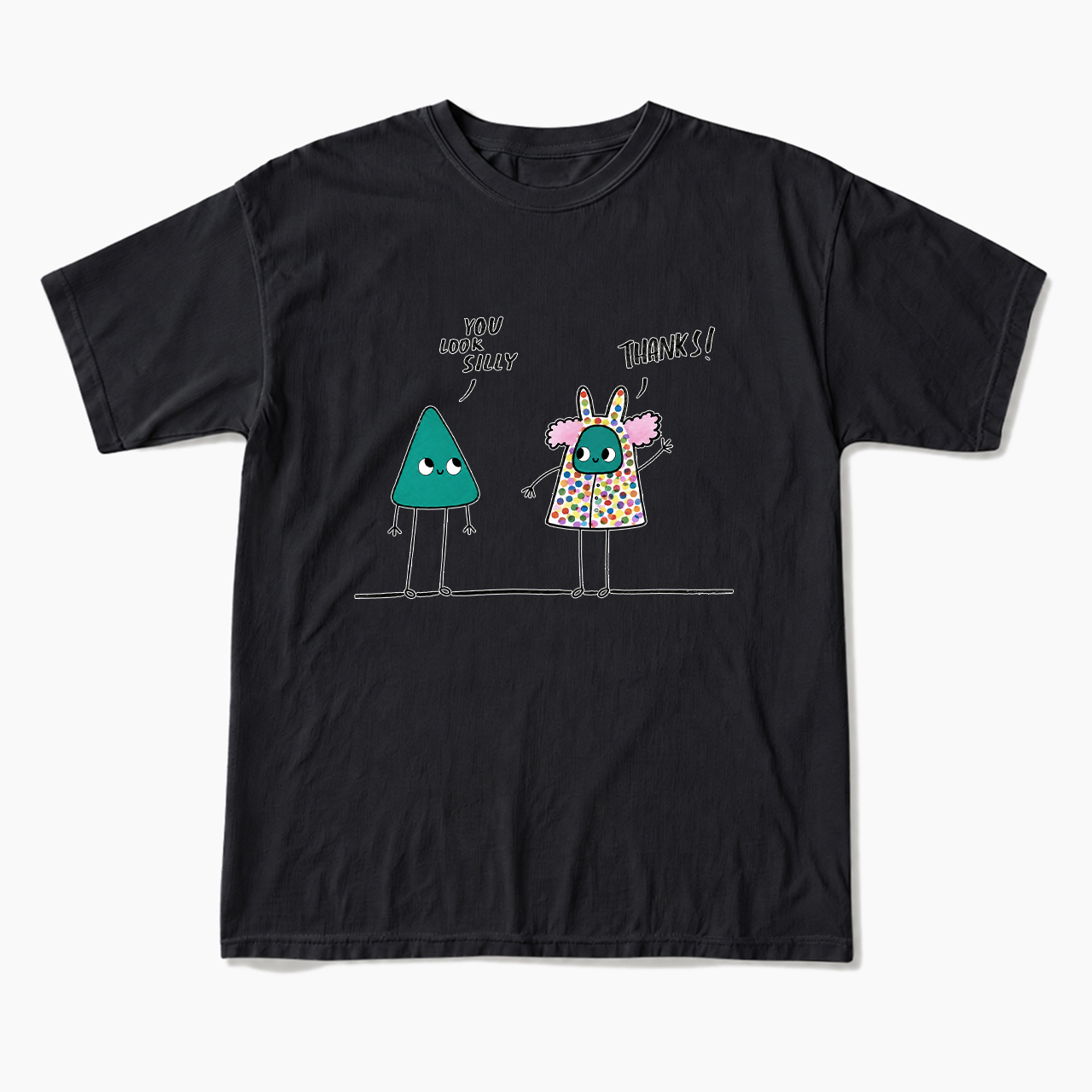 You Look Silly Thanks T Shirts