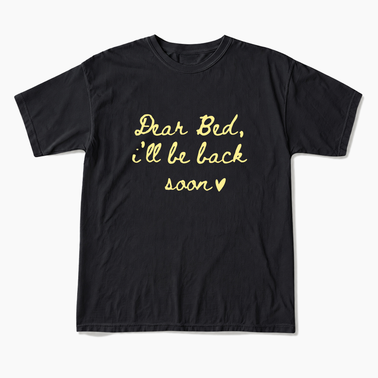 Dear Bed I'll Be Back Soon T Shirts
