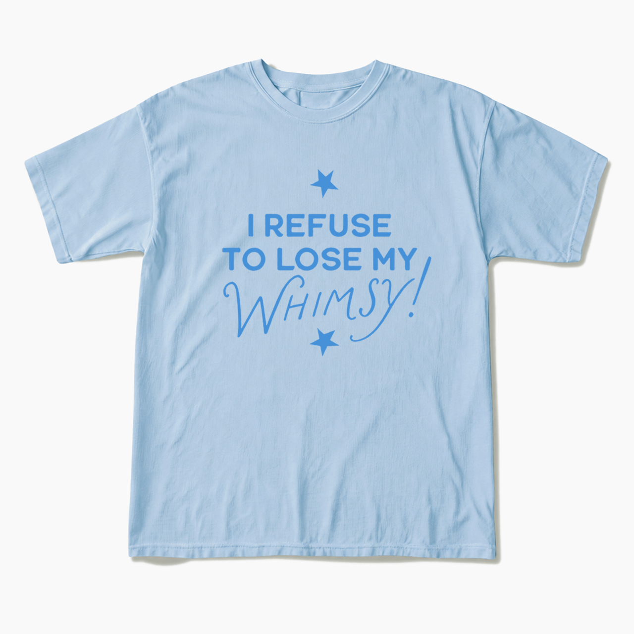 I Refuse To Lose My Whimsy T Shirts