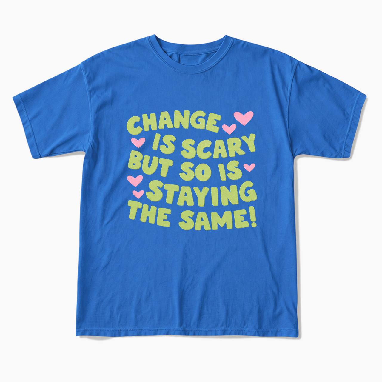 Change Is Scary But So Is Staying The Same T Shirts