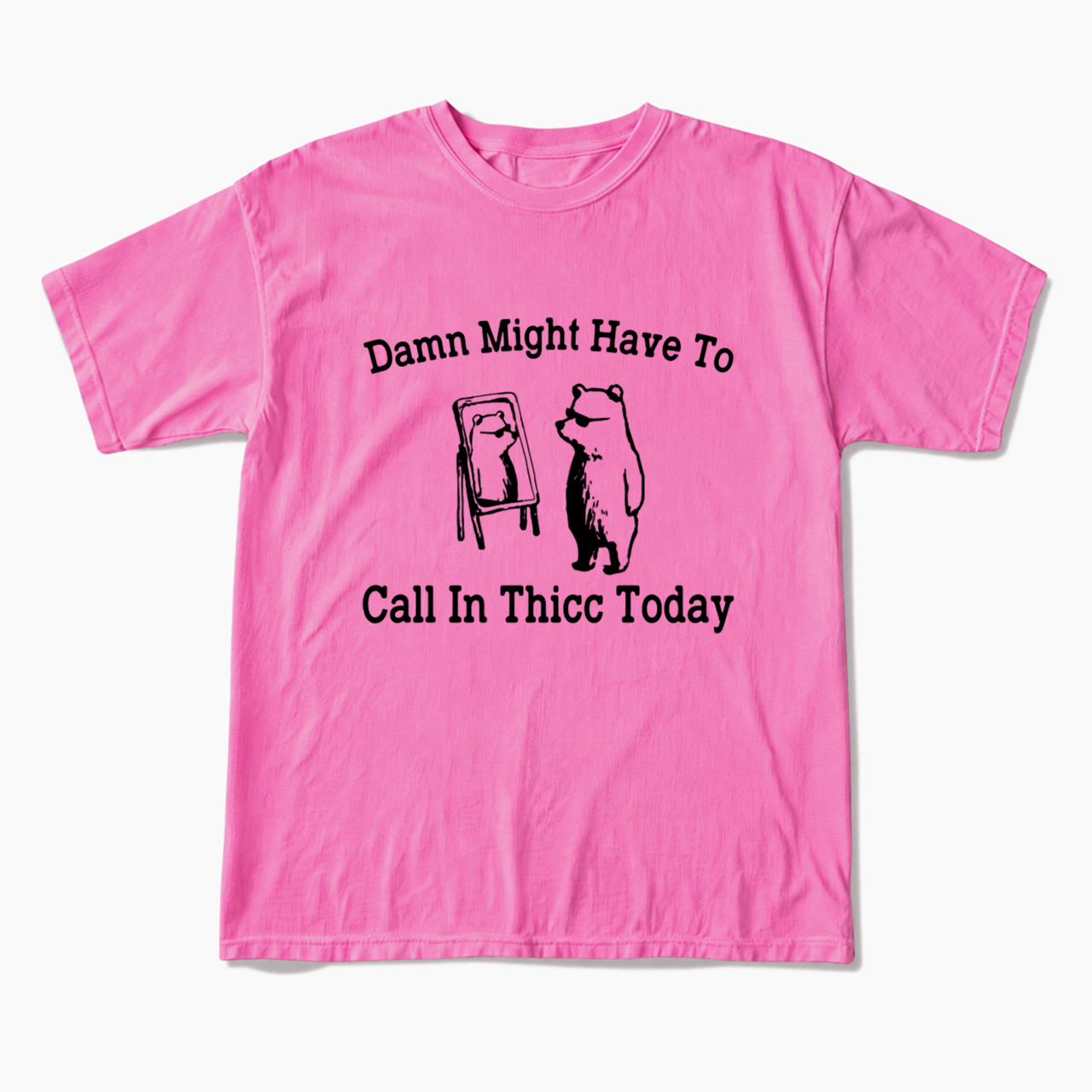 Damn Might Have To Call In Thicc Today T Shirts