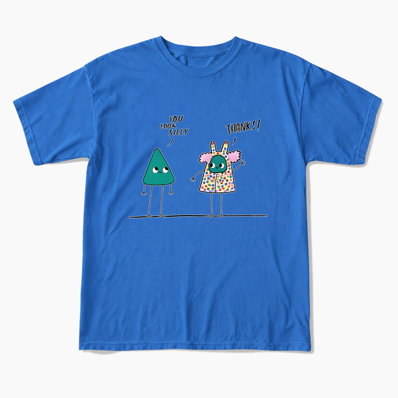You Look Silly Thanks T Shirts