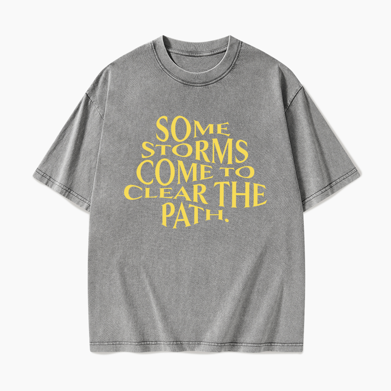 Some Storms Come To Clear Your Path Washed Tees