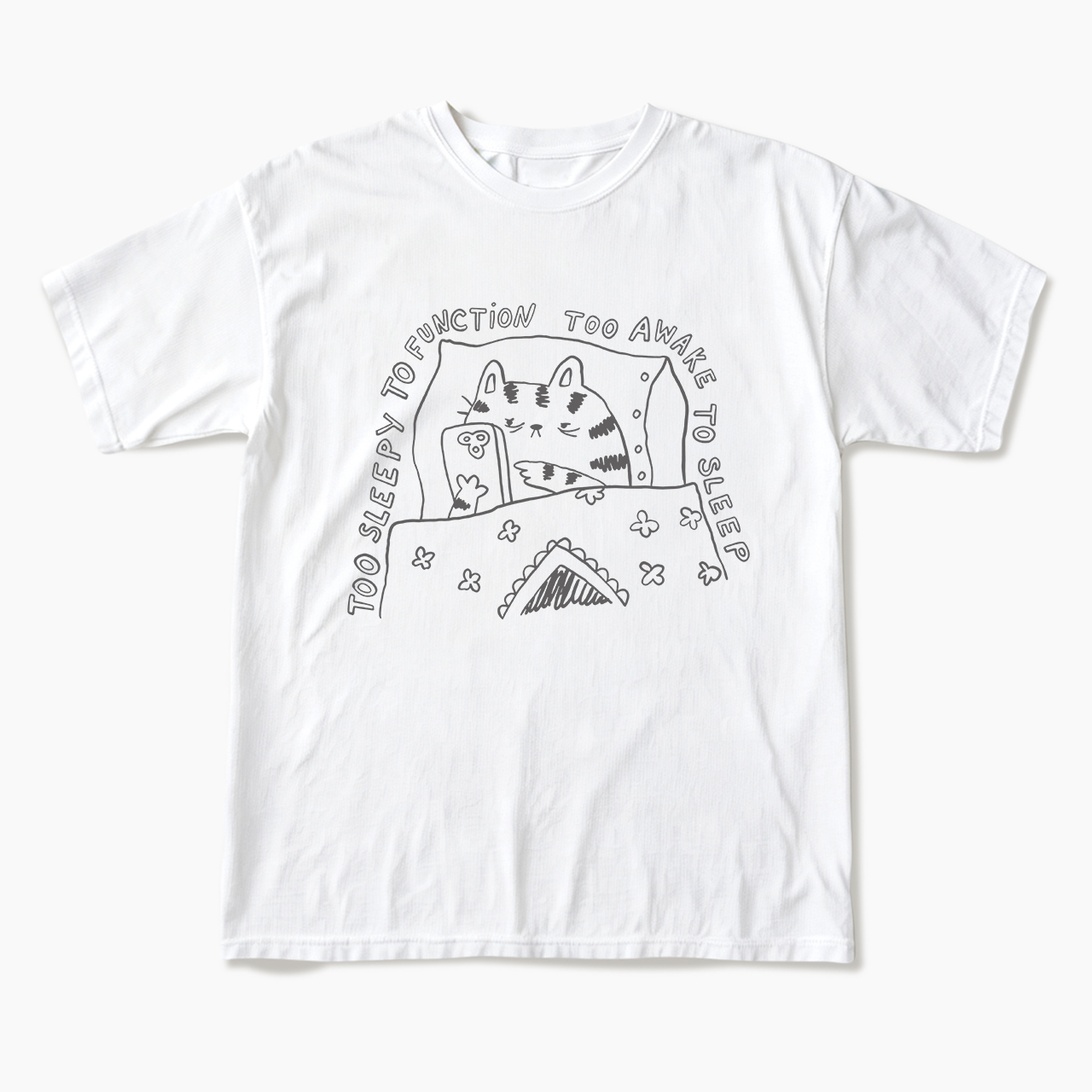 Too Sleepy to Function Too Awake to Sleep T Shirts