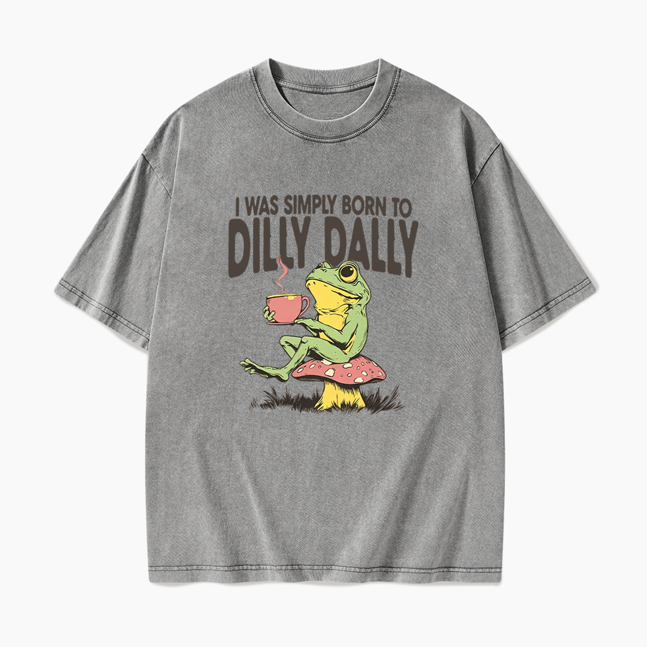 I was Simply Born to Dilly Dally Washed Tees