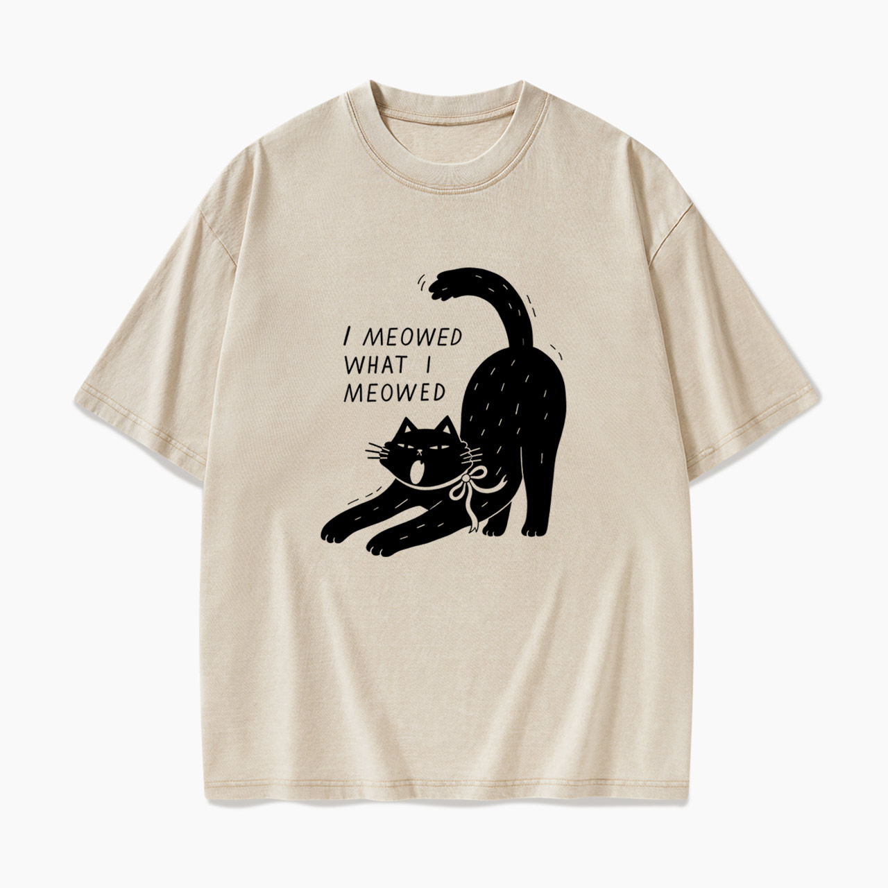I Meowed What I Meowed Washed Tees
