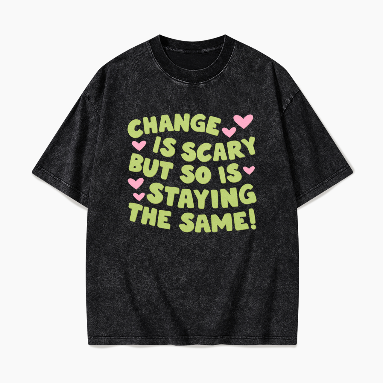 Change Is Scary But So Is Staying The Same Washed Tees