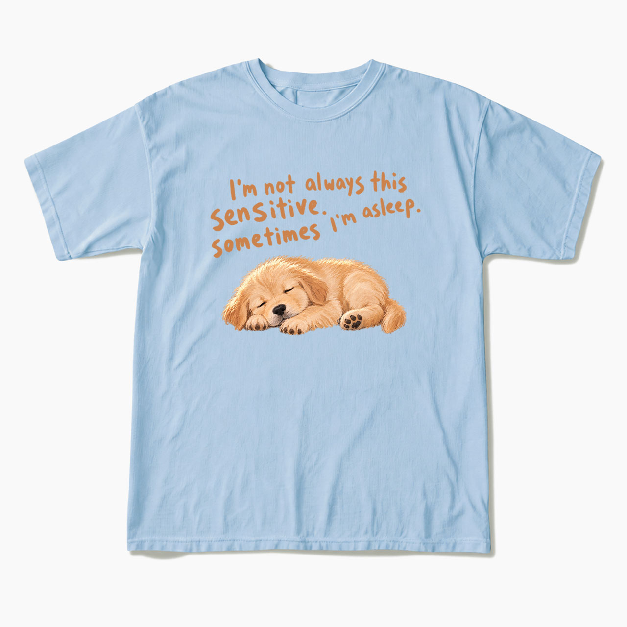 I'm Not Always This Sensitive T Shirts