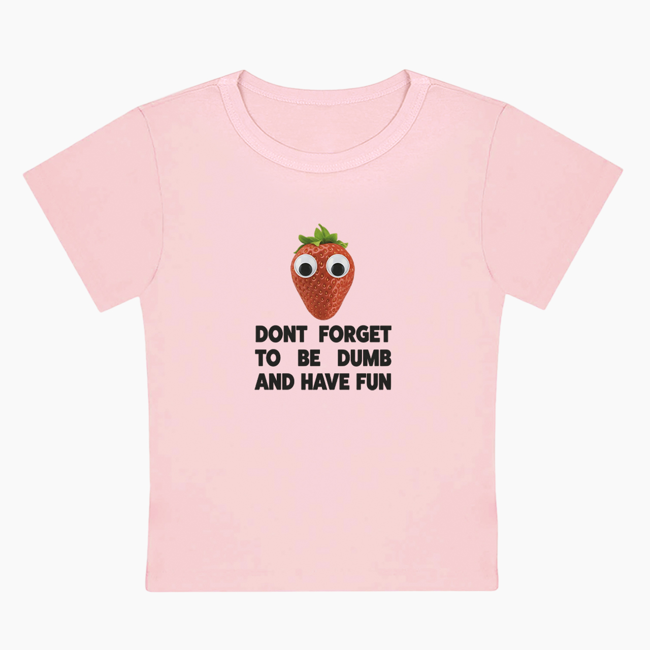 Don't Forget To Be Dumb And Have Fun Baby Tee
