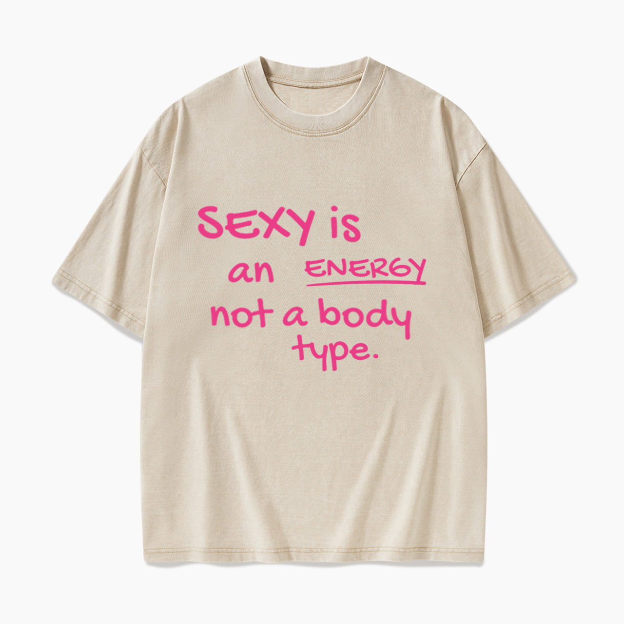 SEXY is an ENERGY not a body type Washed Tees