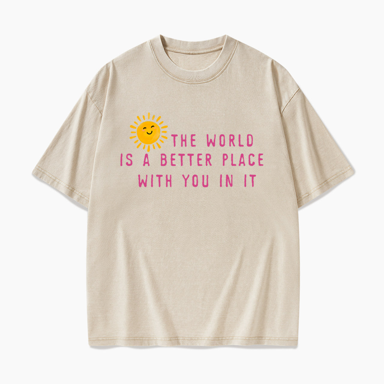 The World Is A Better Place With You In It Washed Tees