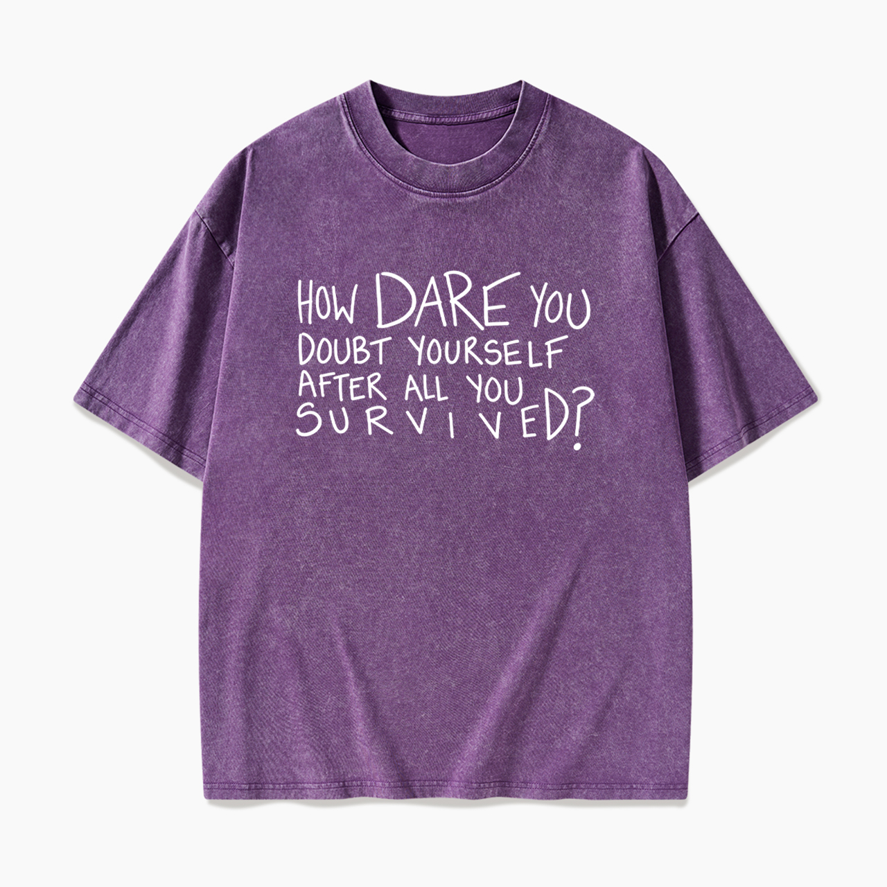 How Dare You Doubt Yourself Washed Tees