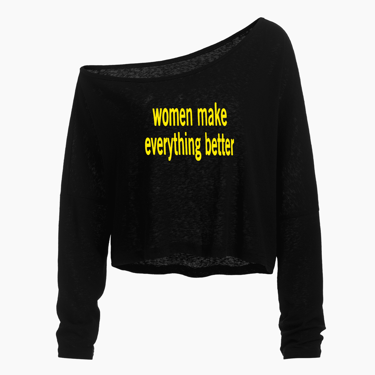 Women make Everything Better Off Shoulder Long Sleeve Crop Top