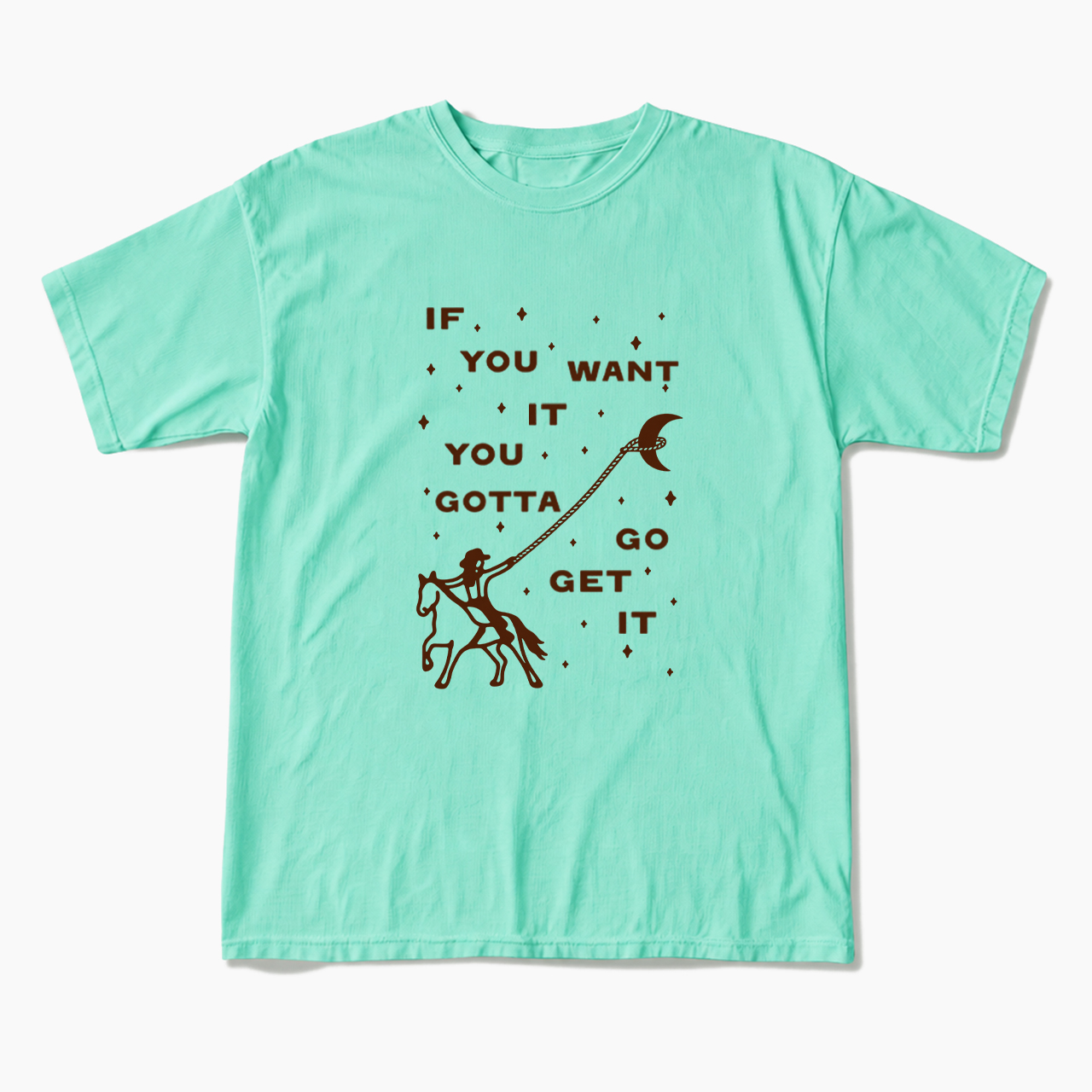 If You Want It You Gotta Go Get It T Shirts