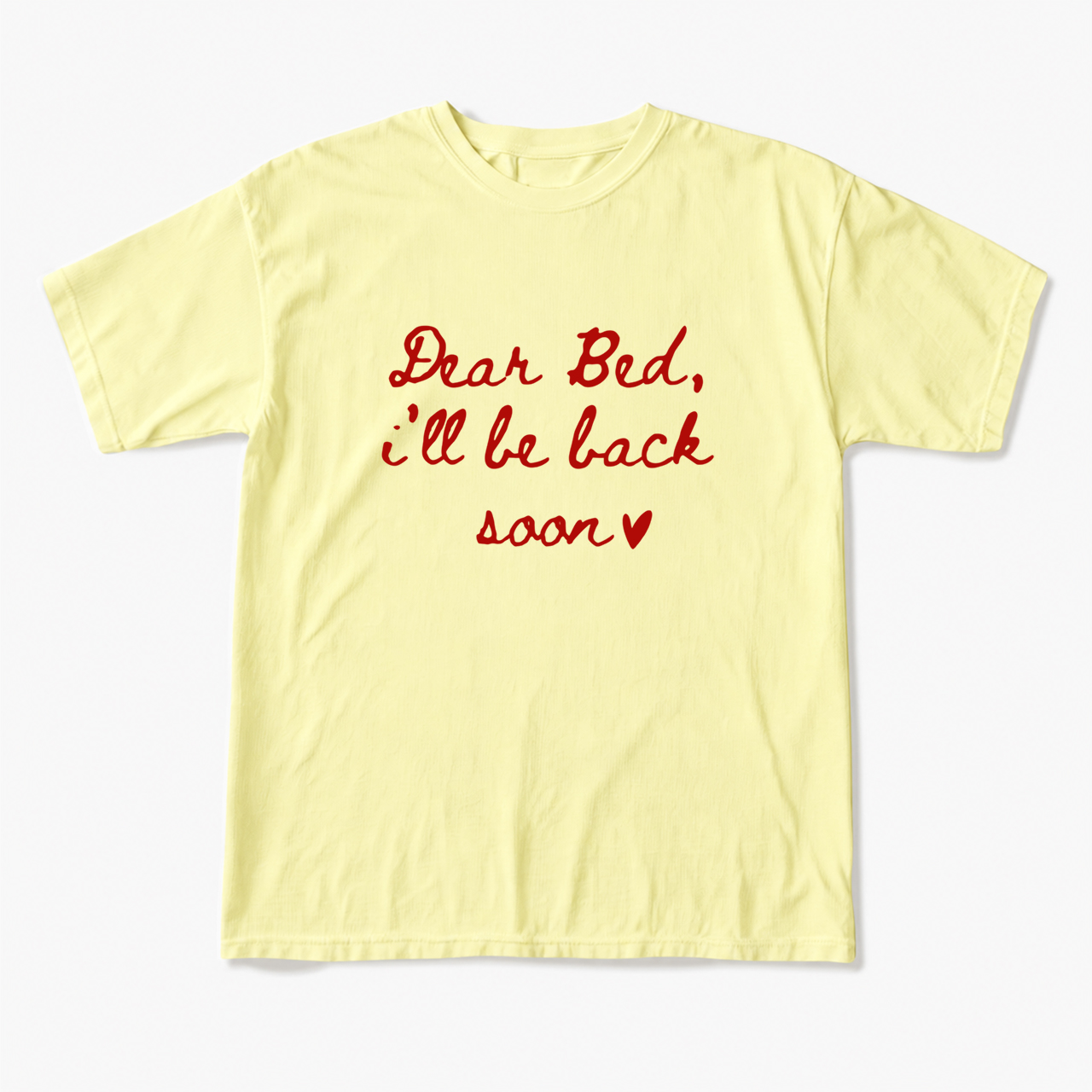 Dear Bed I'll Be Back Soon T Shirts