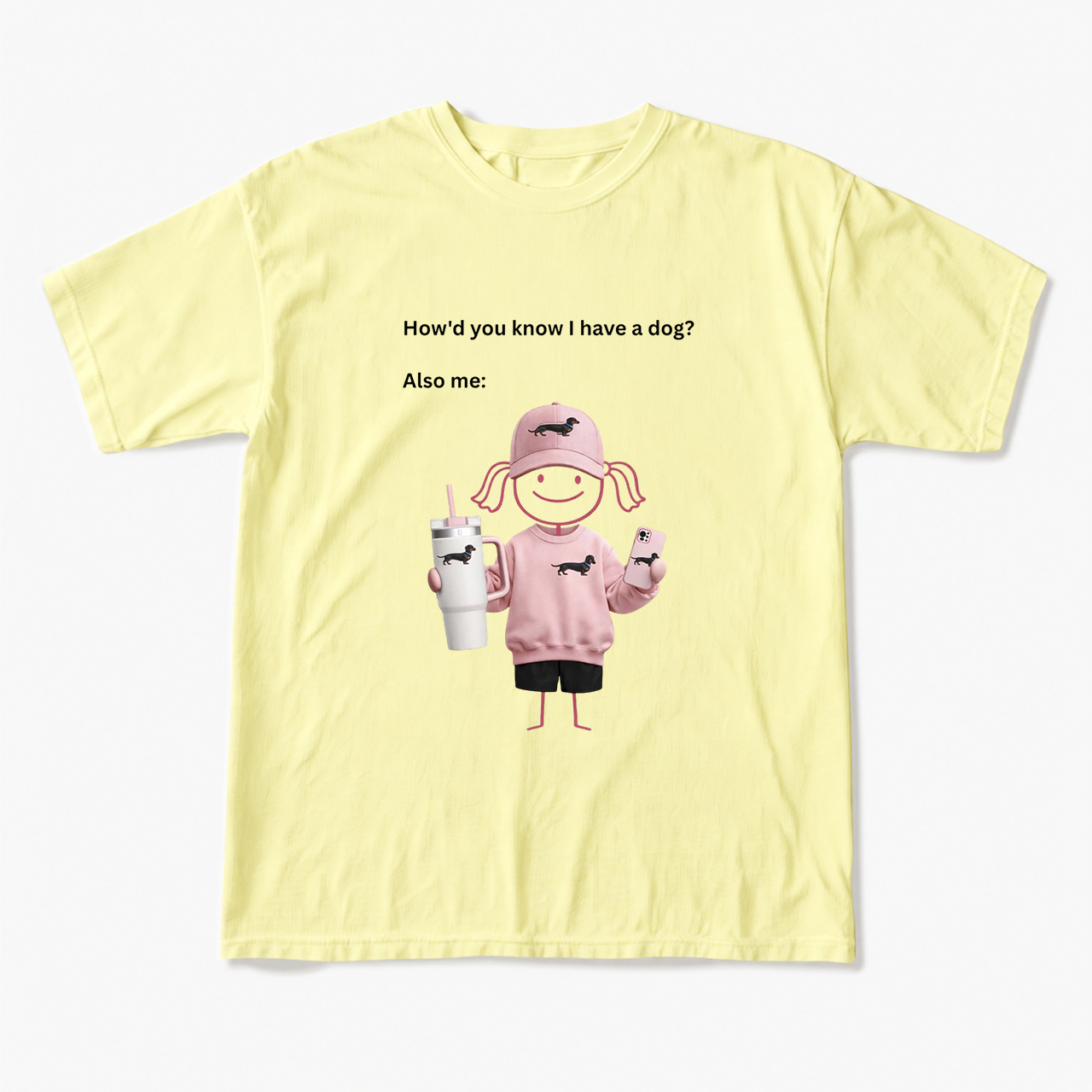 How'd you know I have a dog Also me T Shirts
