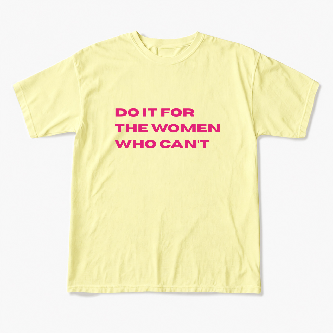 Do It For The Women Who Can't T Shirts