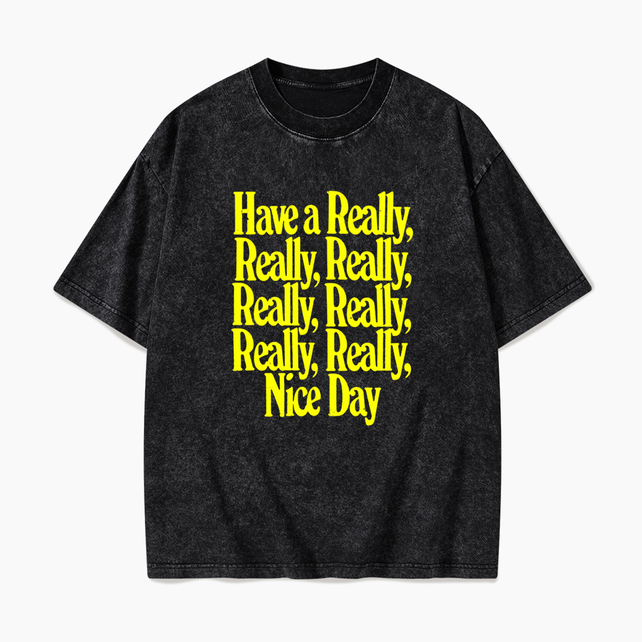 Have A Really Nice Day Washed Tees