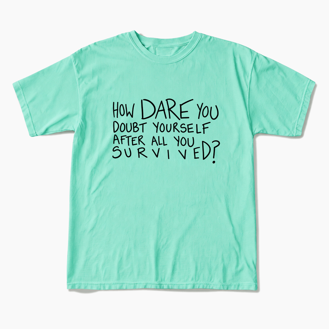 How Dare You Doubt Yourself T Shirts