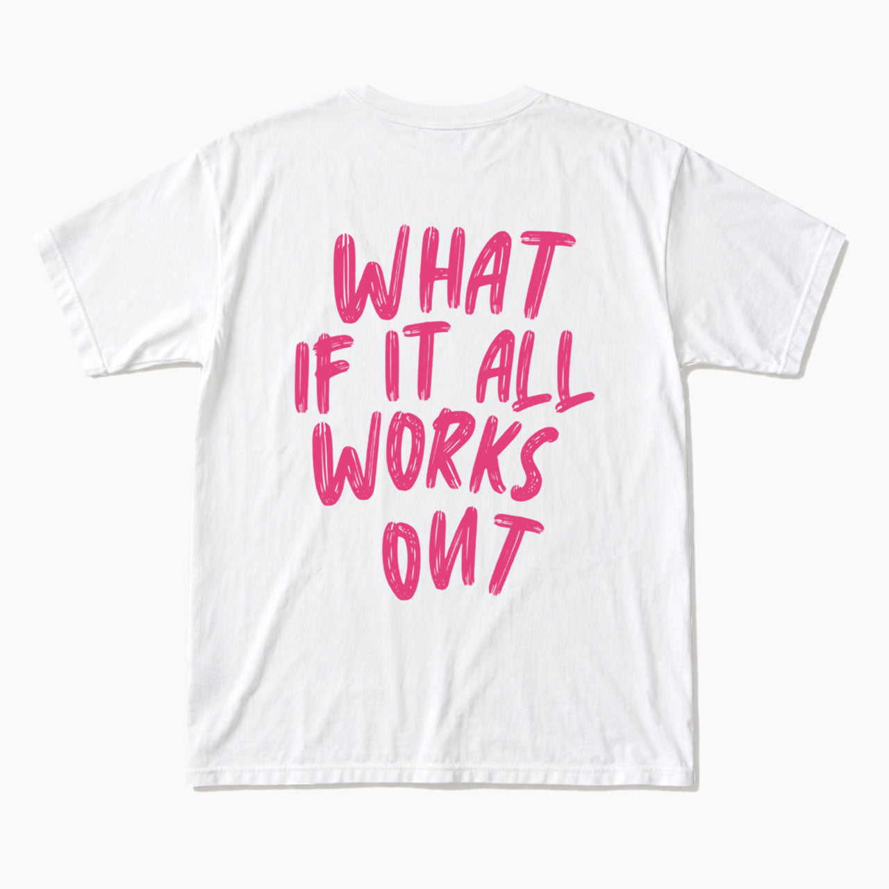 What If It All Works Out Back T Shirts