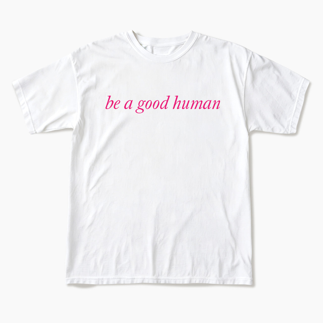 Be a Good Human T Shirts