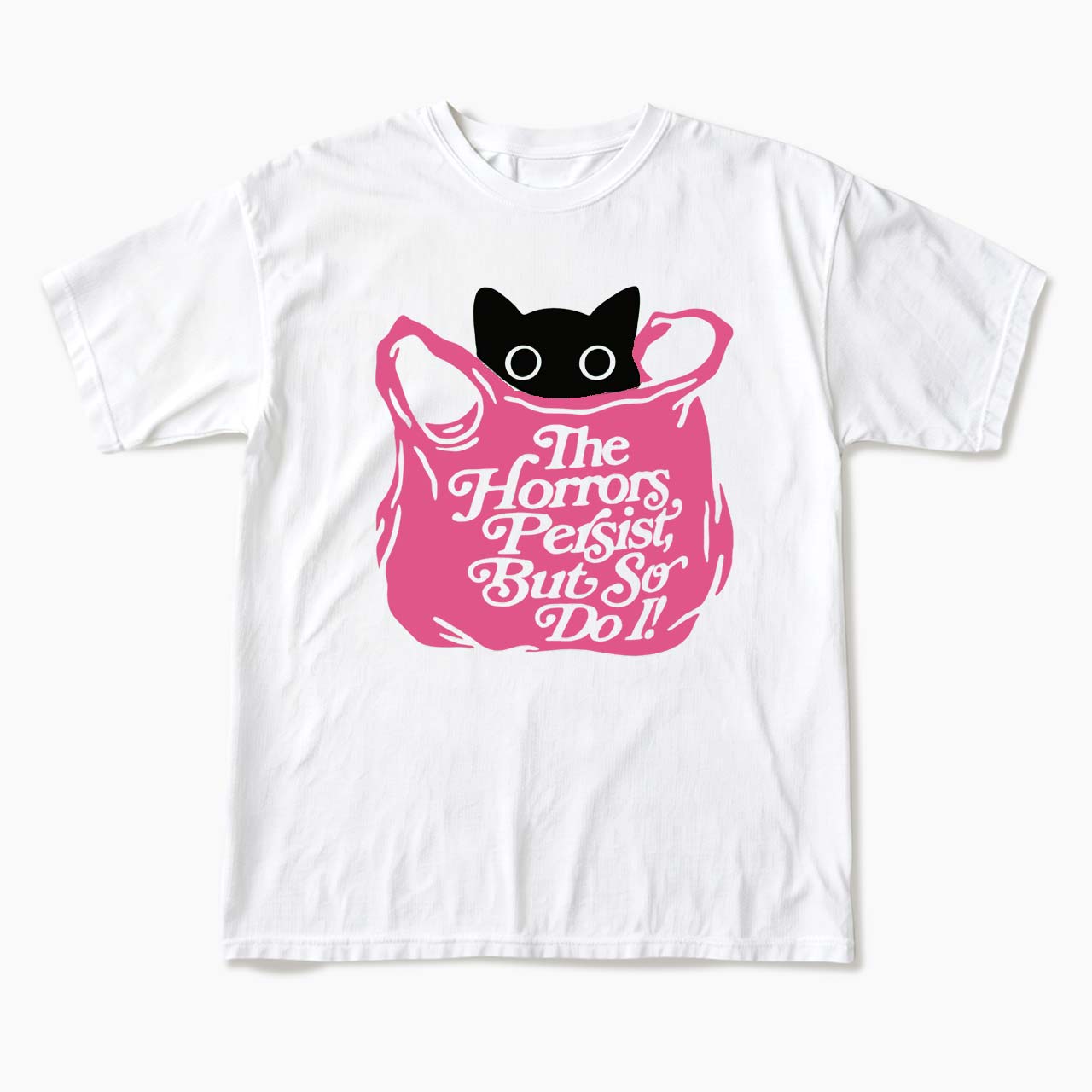 The Horrors Persist But So Do I T Shirts