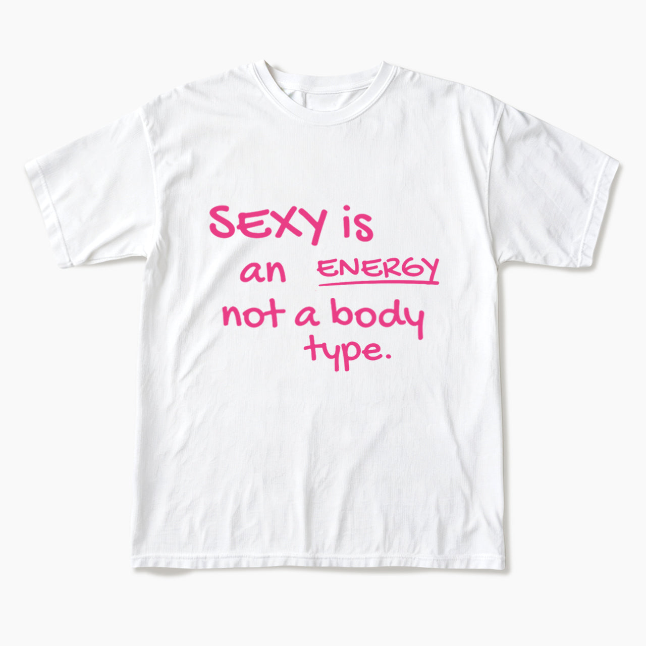 SEXY is an ENERGY not a body type T Shirts