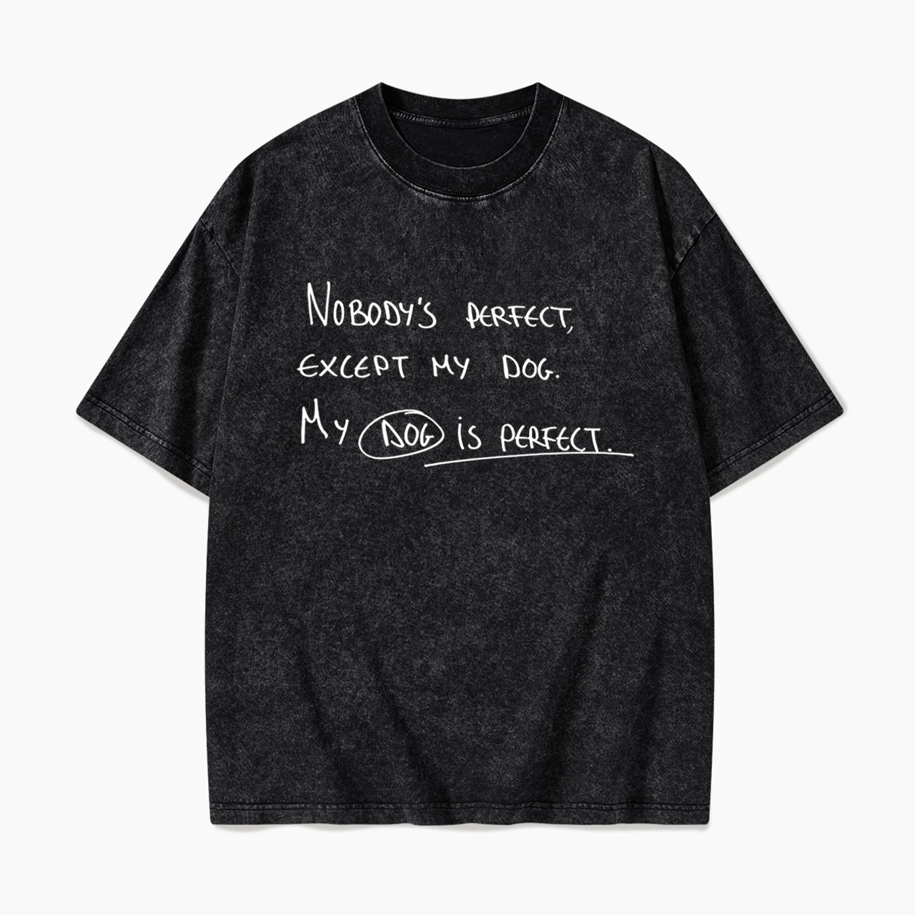 My Dog Is Perfect Washed Tees