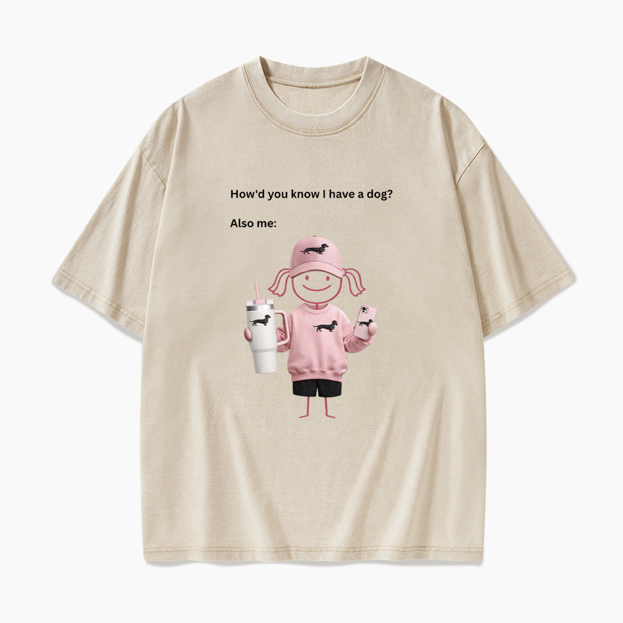 How'd you know I have a dog Also me Washed Tees