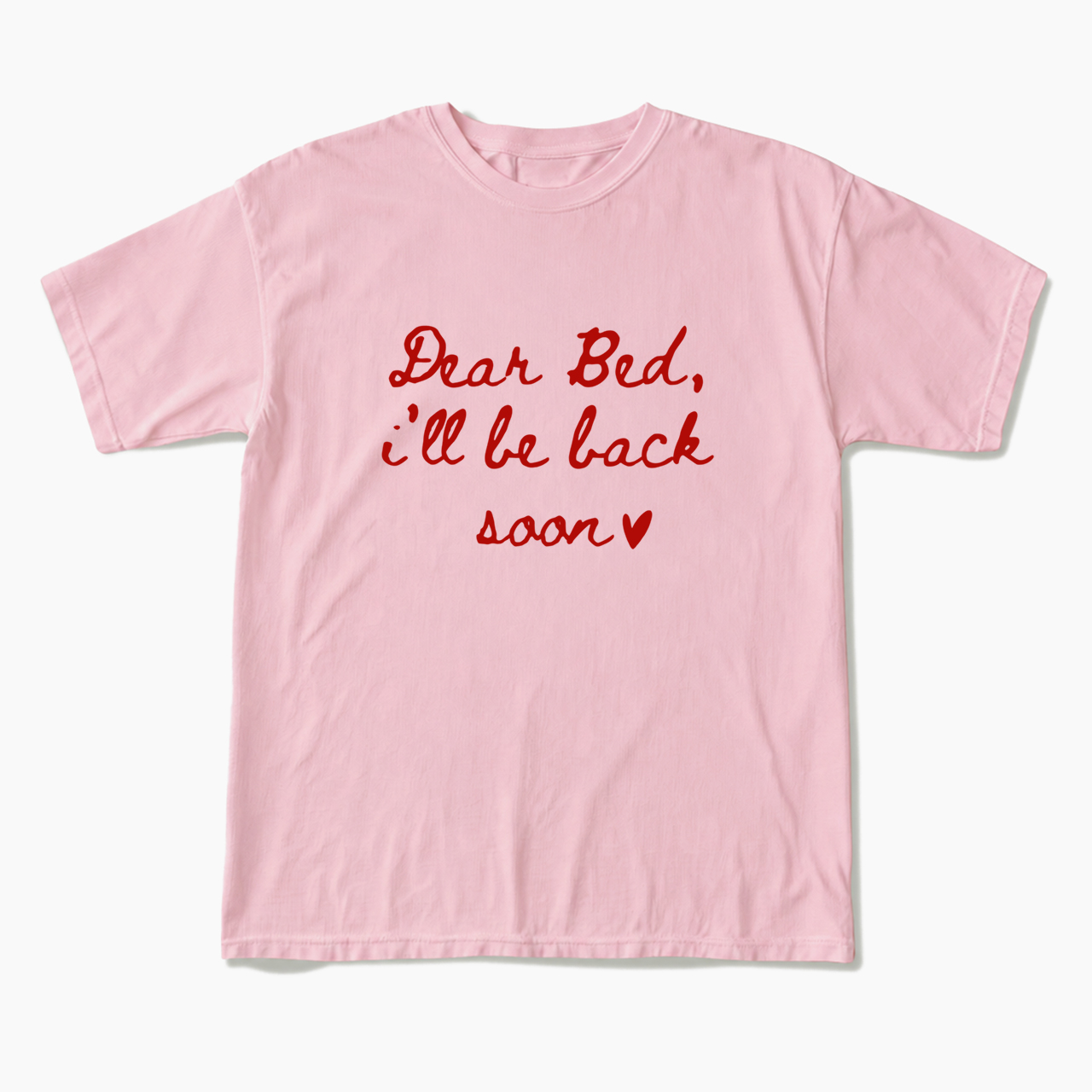 Dear Bed I'll Be Back Soon T Shirts