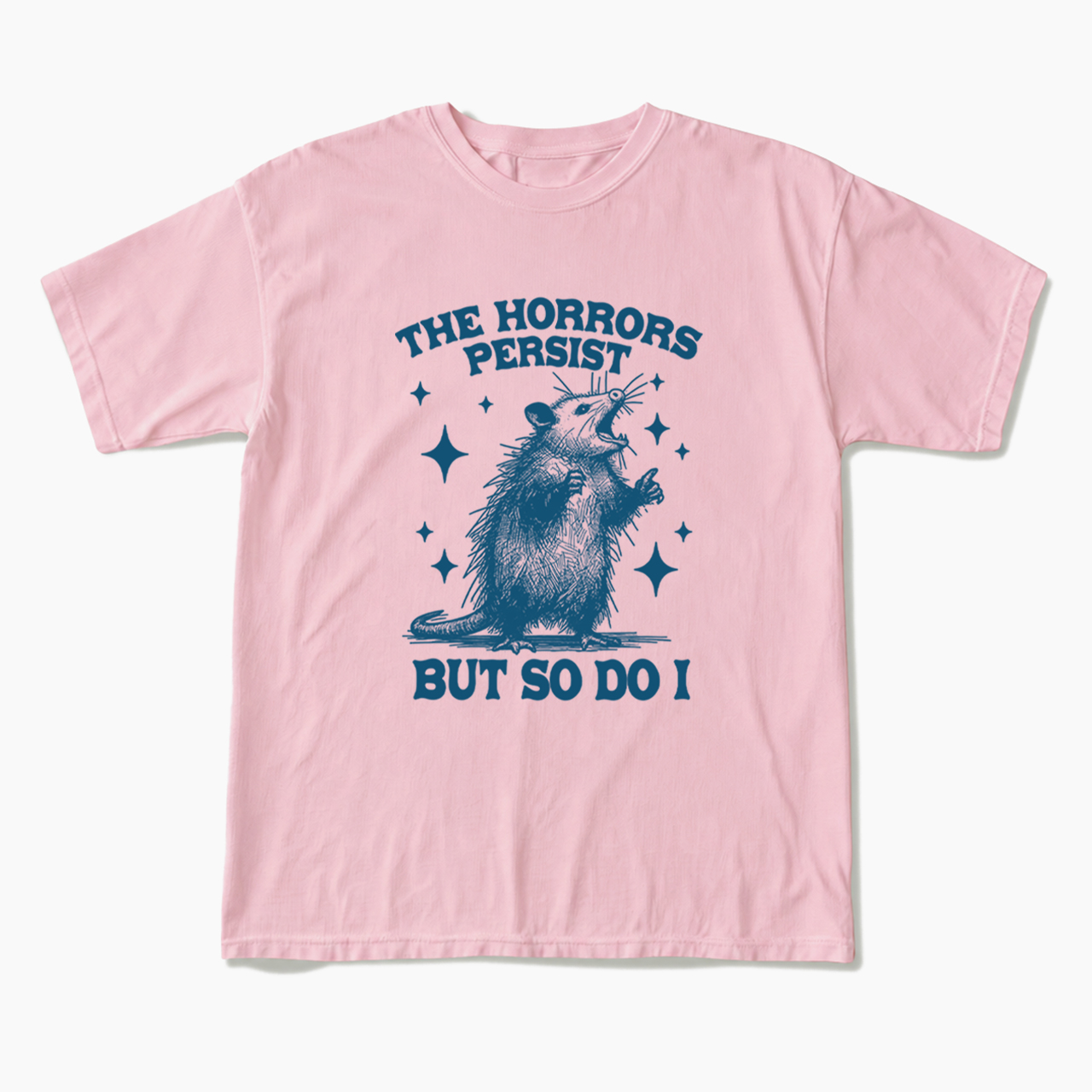 The Horrors Persist But So Do I Opossum T Shirts