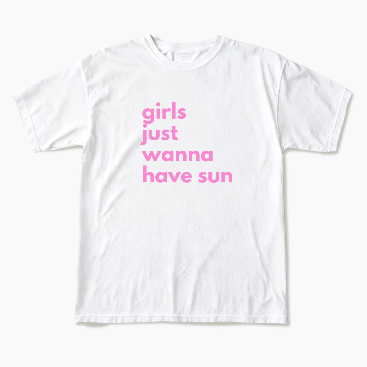 Girls Just Wanna Have Sun T Shirts