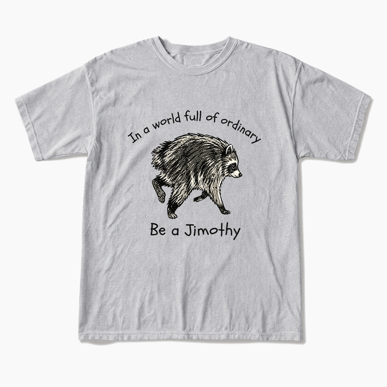 In A World Full Of Ordinary T Shirts